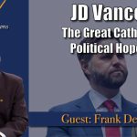 Elite Life Turned Vance ‘Bad’ JD Vance: The Great Catholic Political Hope? (Guest: Frank DeVito)